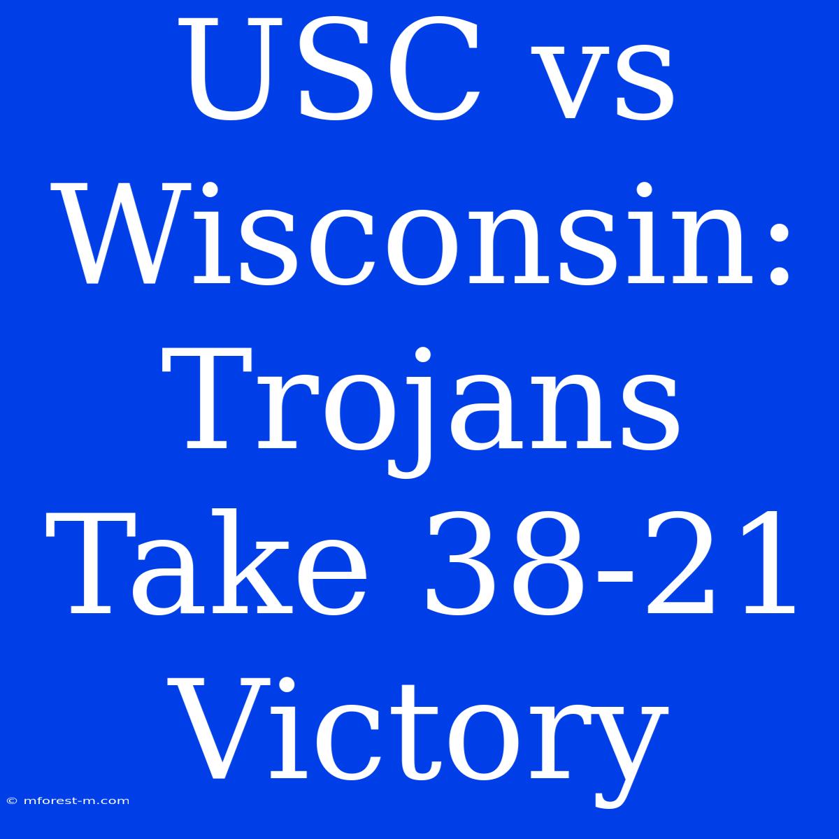 USC Vs Wisconsin: Trojans Take 38-21 Victory