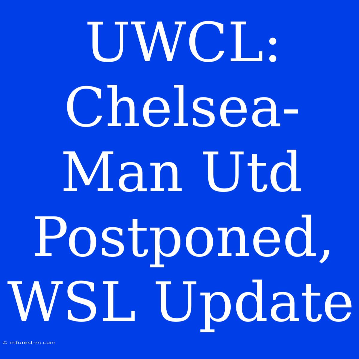 UWCL: Chelsea-Man Utd Postponed, WSL Update