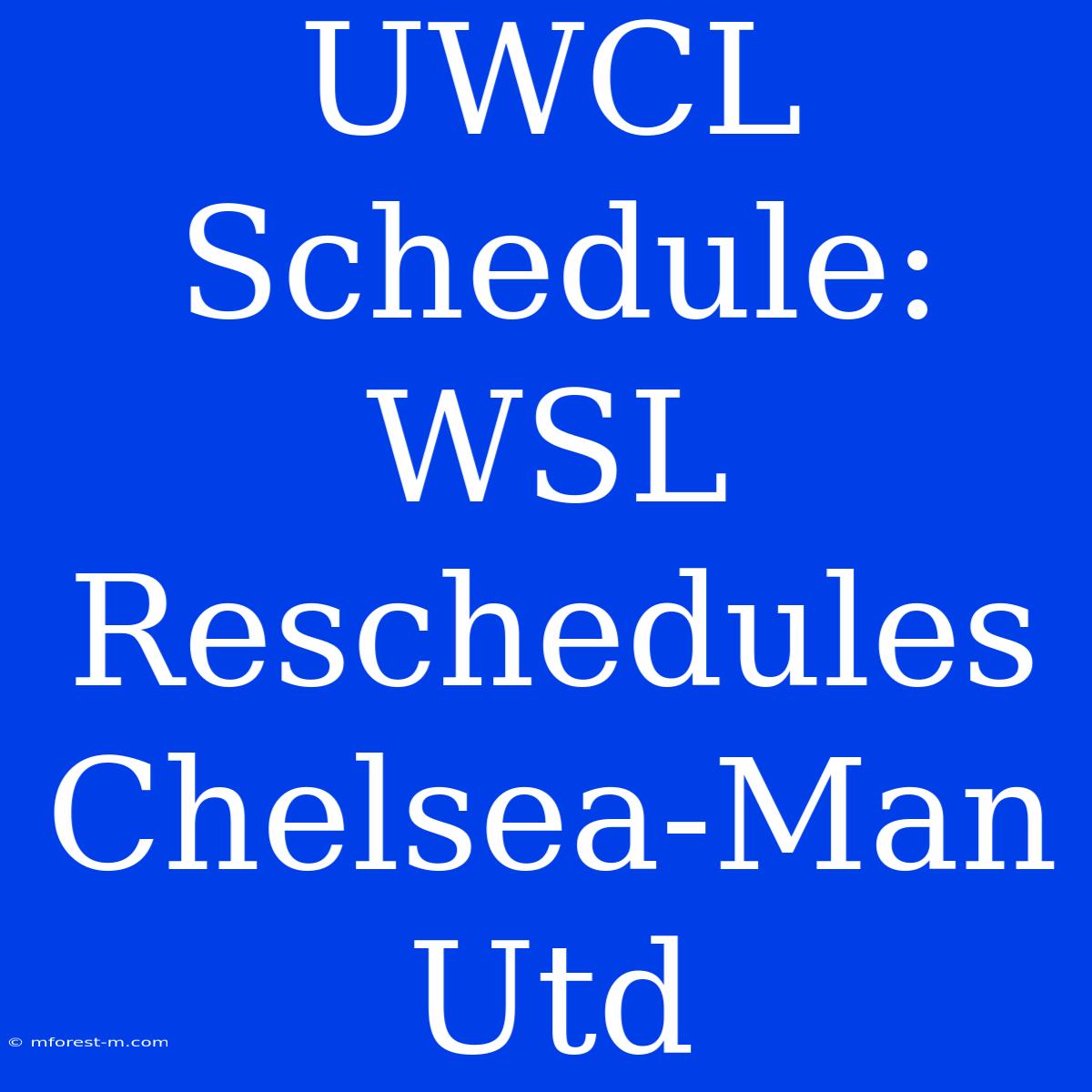 UWCL Schedule: WSL Reschedules Chelsea-Man Utd