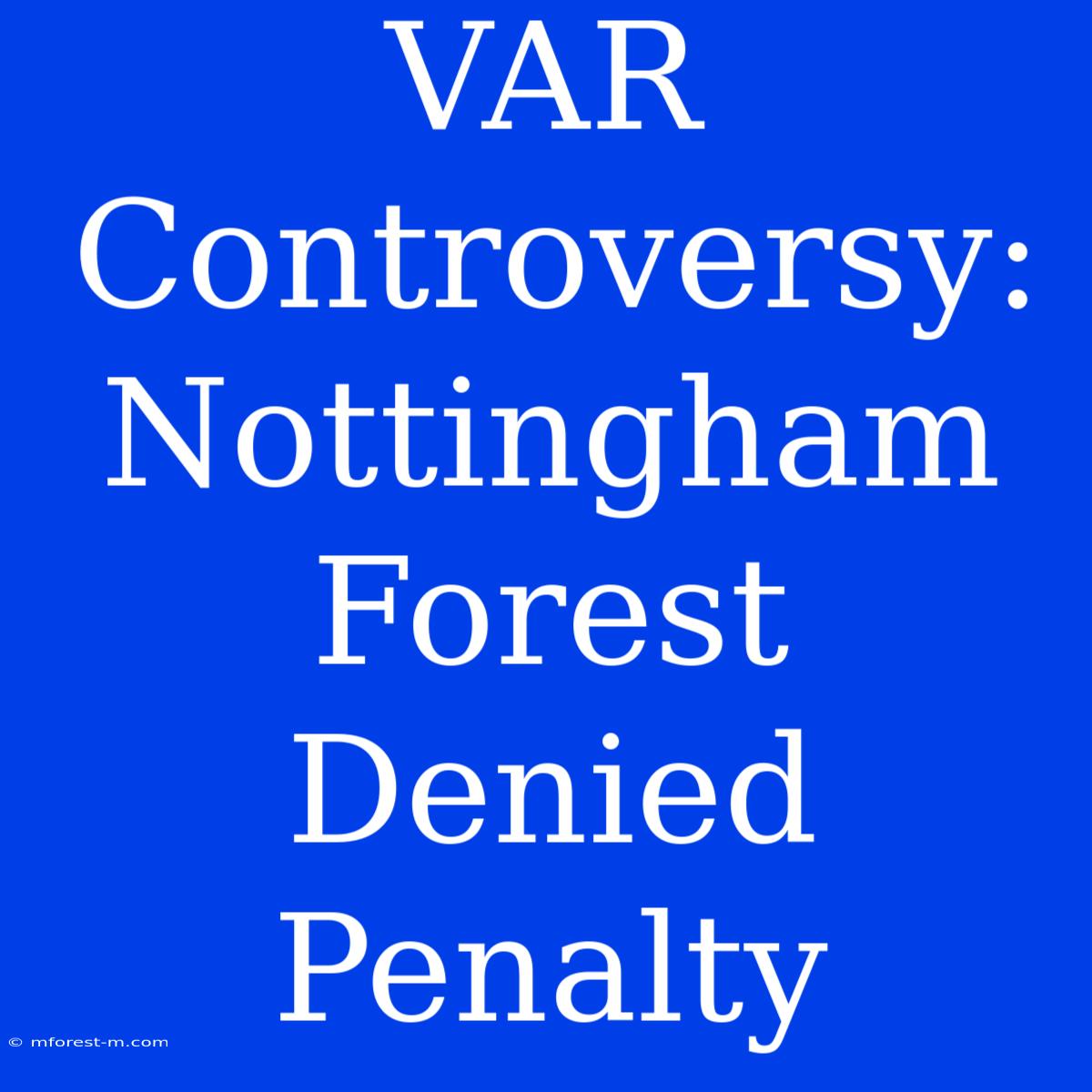 VAR Controversy: Nottingham Forest Denied Penalty