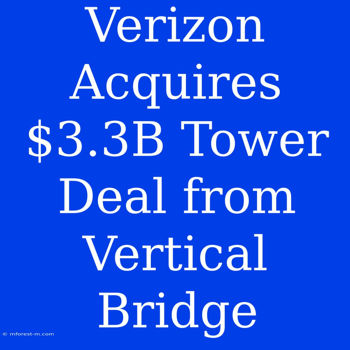 Verizon Acquires $3.3B Tower Deal From Vertical Bridge