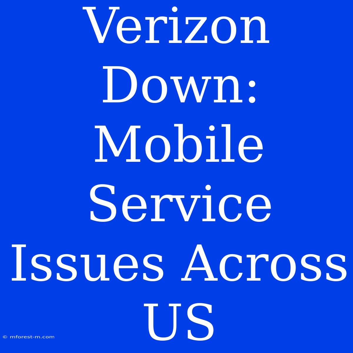 Verizon Down: Mobile Service Issues Across US