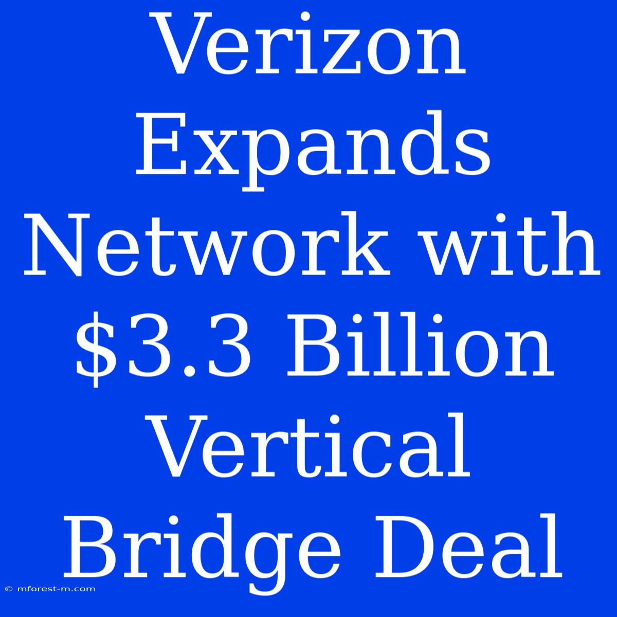 Verizon Expands Network With $3.3 Billion Vertical Bridge Deal 