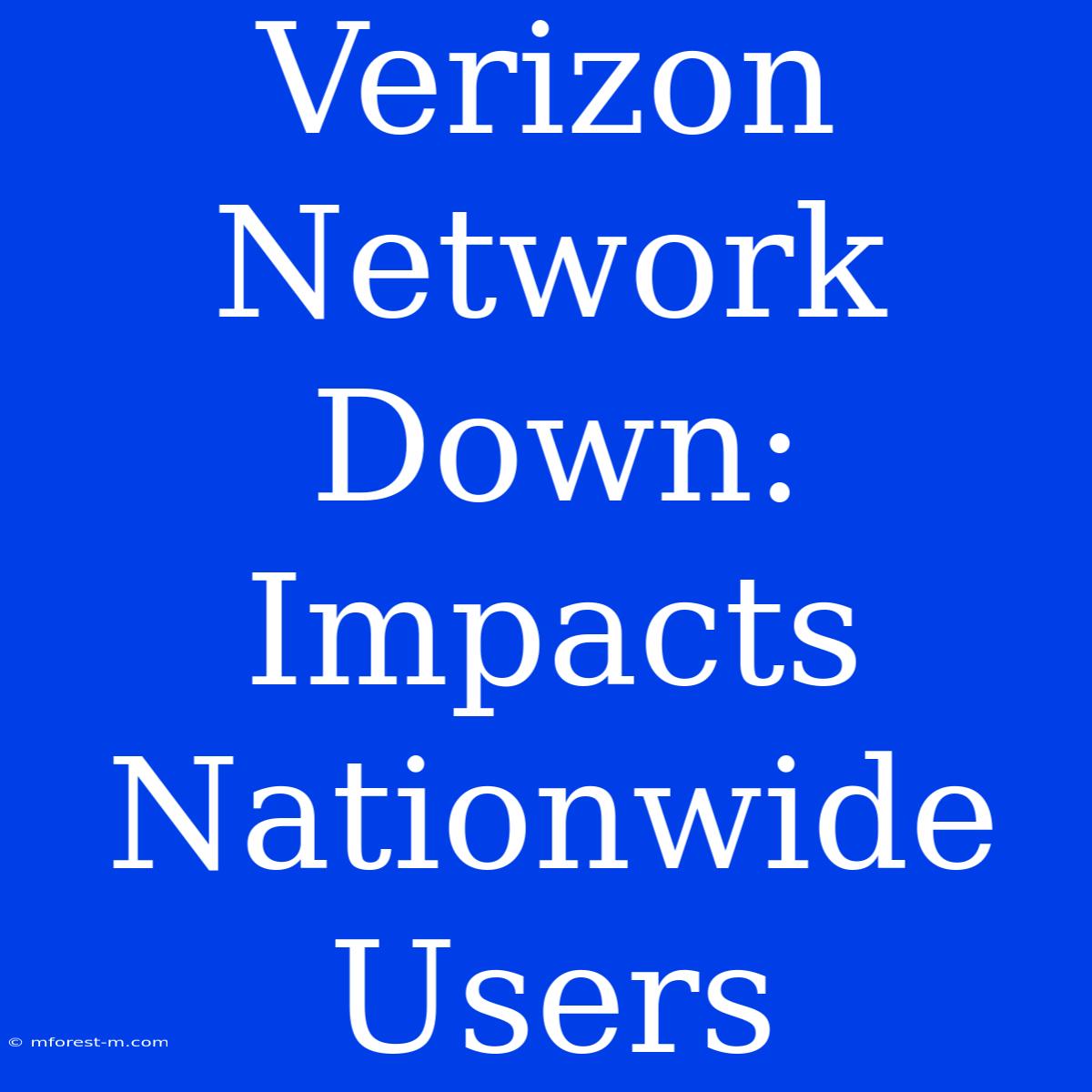 Verizon Network Down: Impacts Nationwide Users