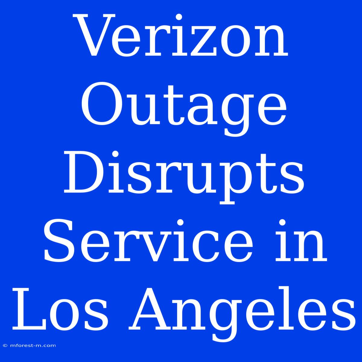 Verizon Outage Disrupts Service In Los Angeles