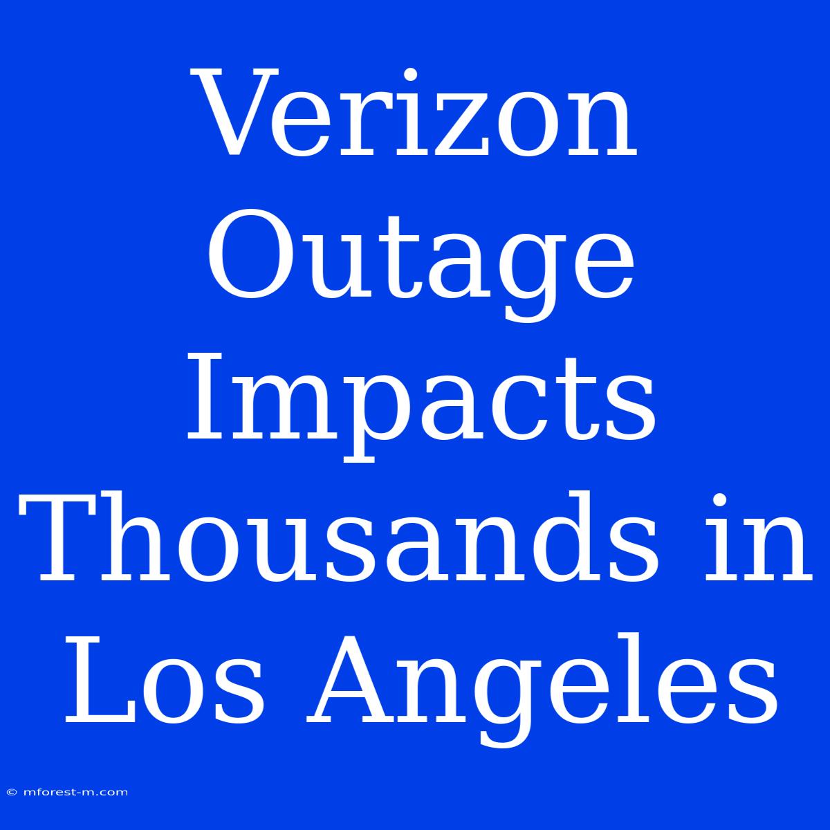 Verizon Outage Impacts Thousands In Los Angeles