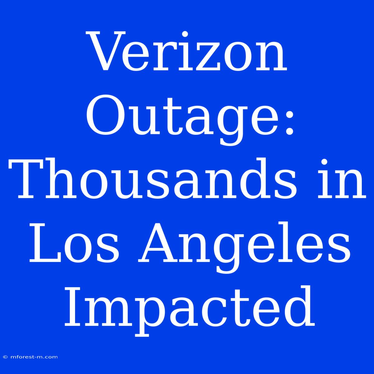 Verizon Outage: Thousands In Los Angeles Impacted