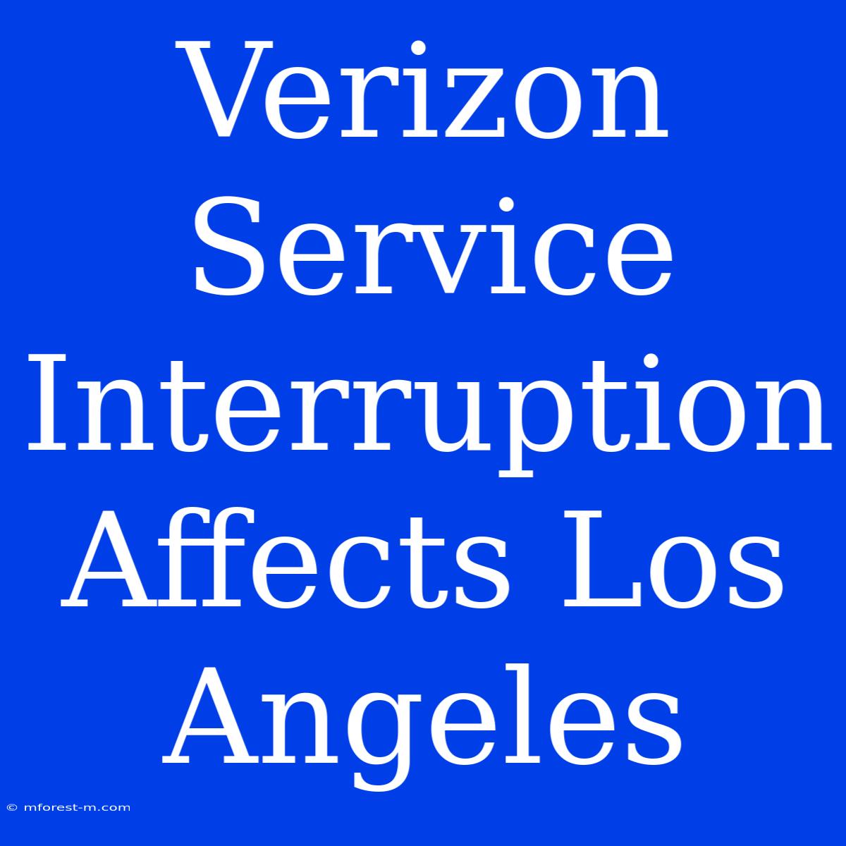 Verizon Service Interruption Affects Los Angeles 