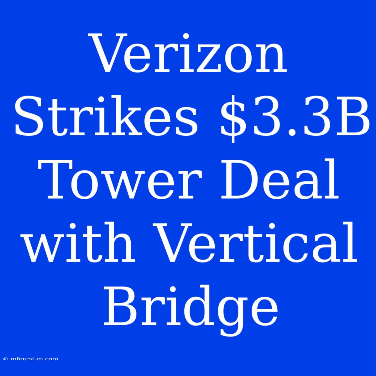 Verizon Strikes $3.3B Tower Deal With Vertical Bridge 