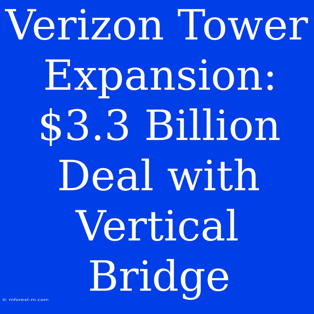 Verizon Tower Expansion: $3.3 Billion Deal With Vertical Bridge