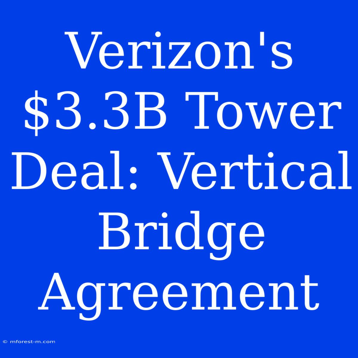 Verizon's $3.3B Tower Deal: Vertical Bridge Agreement