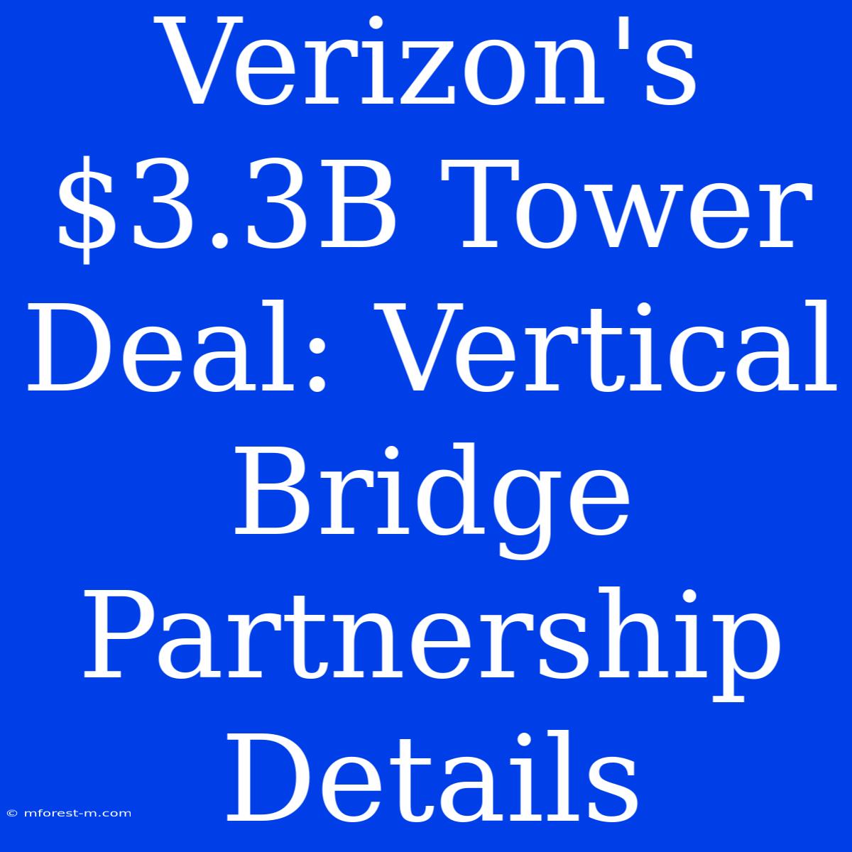 Verizon's $3.3B Tower Deal: Vertical Bridge Partnership Details