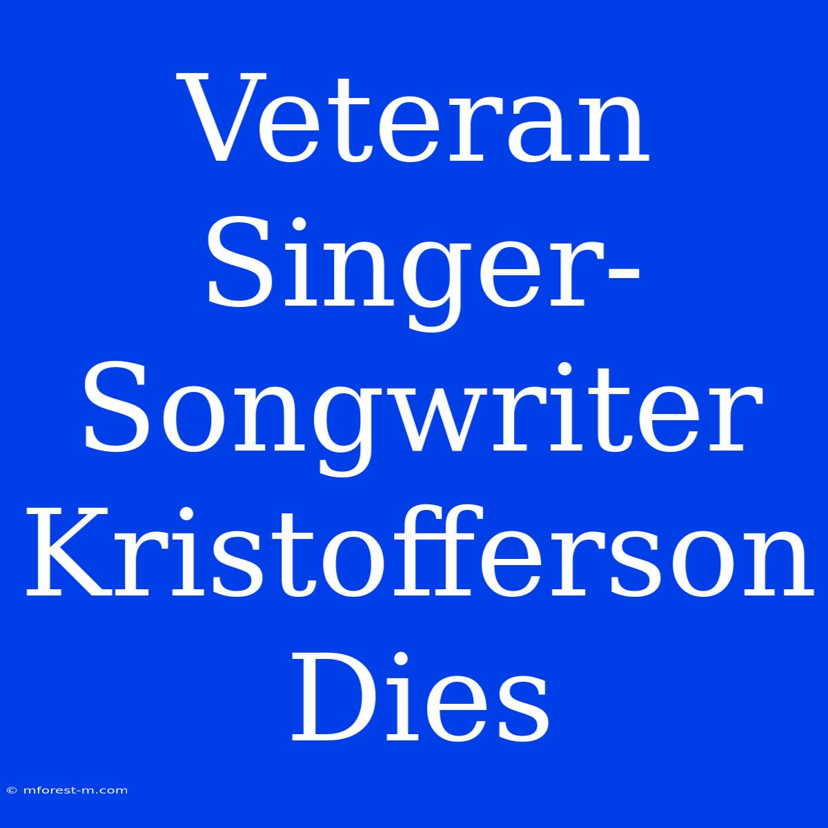 Veteran Singer-Songwriter Kristofferson Dies