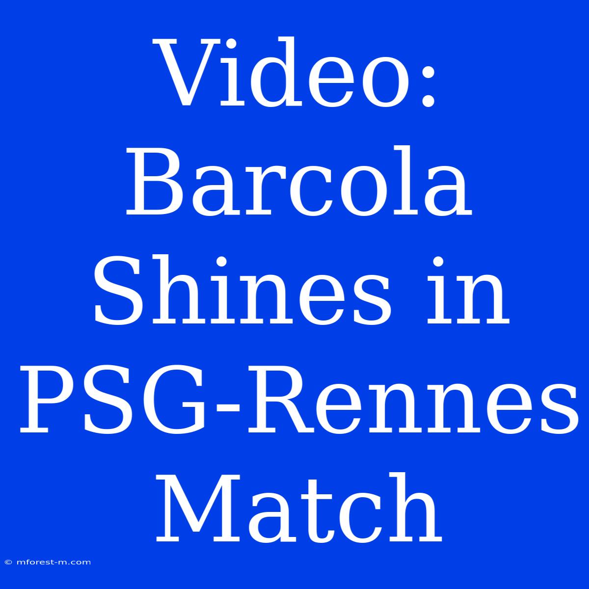 Video: Barcola Shines In PSG-Rennes Match