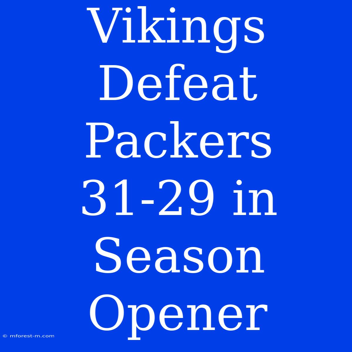 Vikings Defeat Packers 31-29 In Season Opener