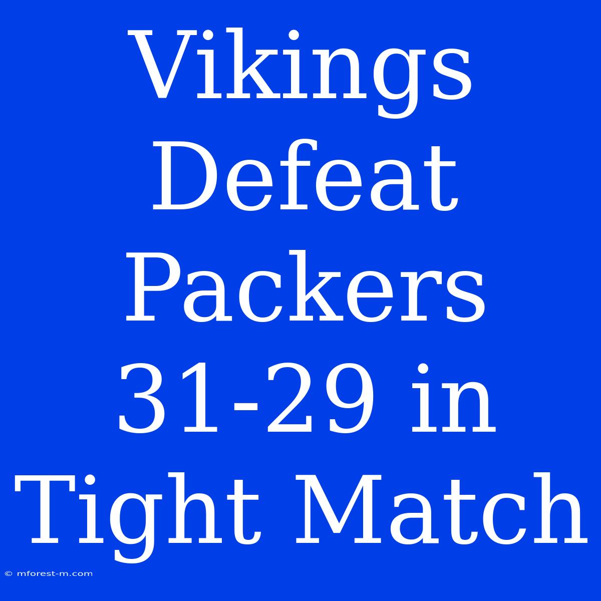 Vikings Defeat Packers 31-29 In Tight Match