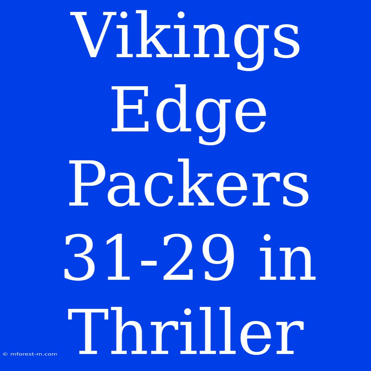 Vikings Edge Packers 31-29 In Thriller