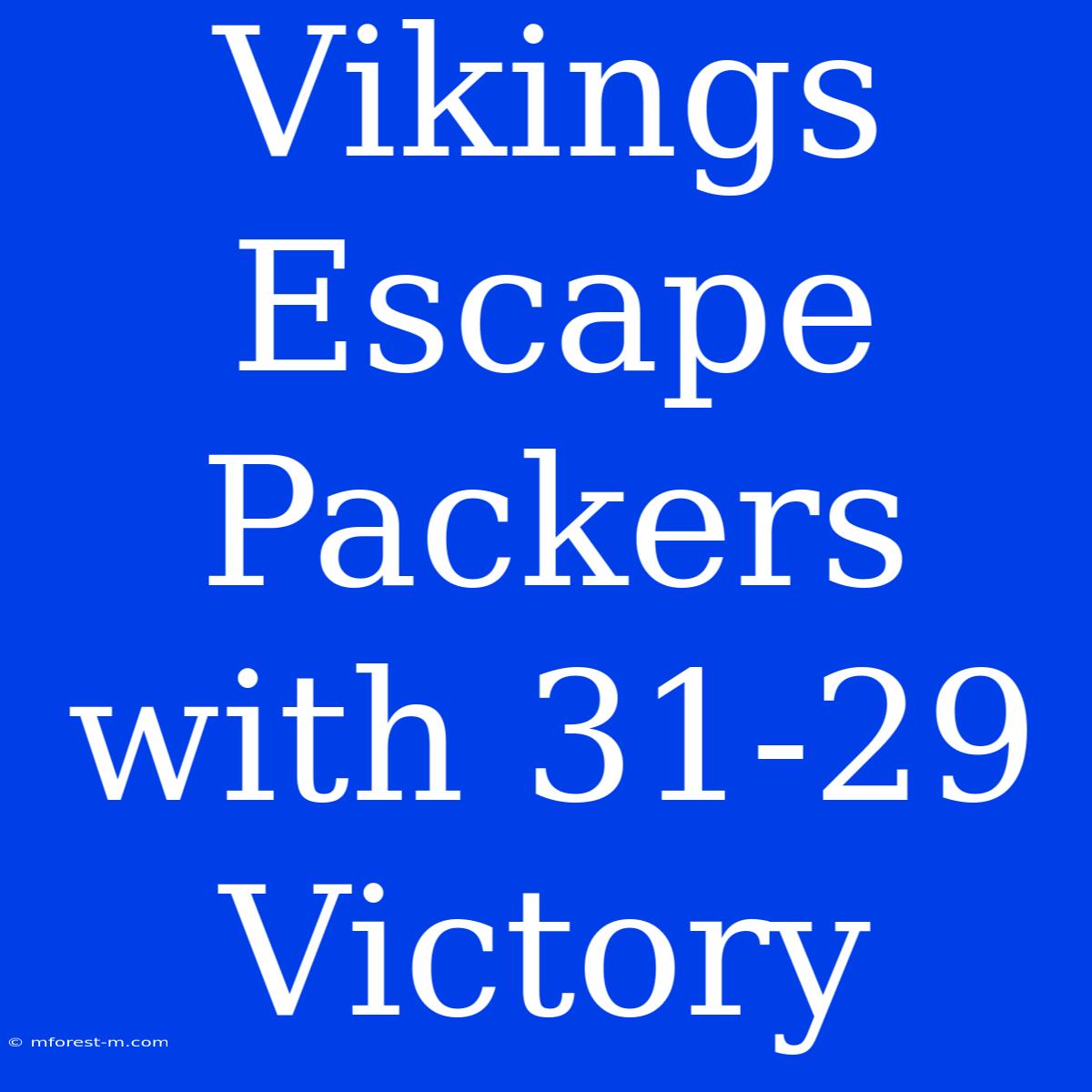 Vikings Escape Packers With 31-29 Victory 