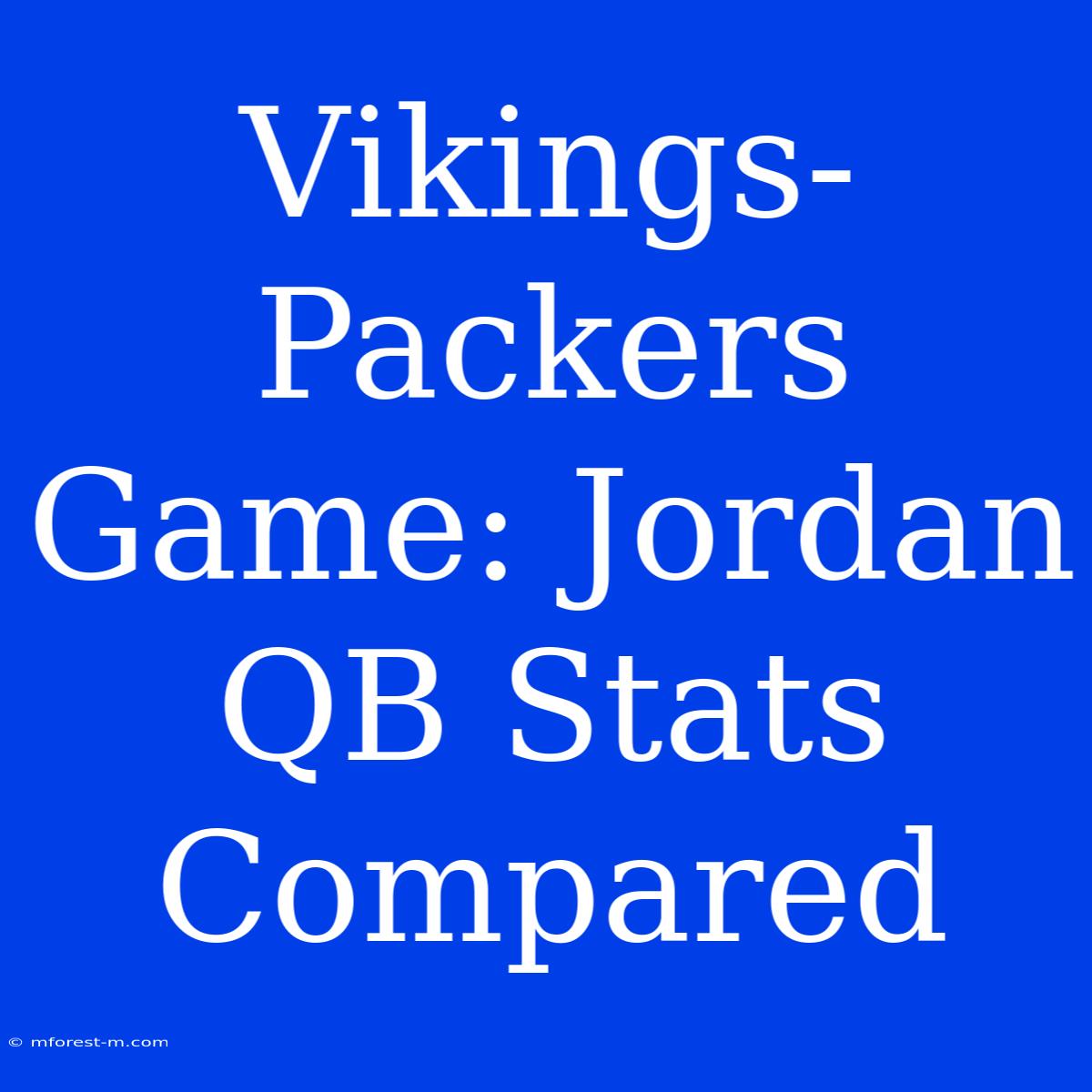 Vikings-Packers Game: Jordan QB Stats Compared