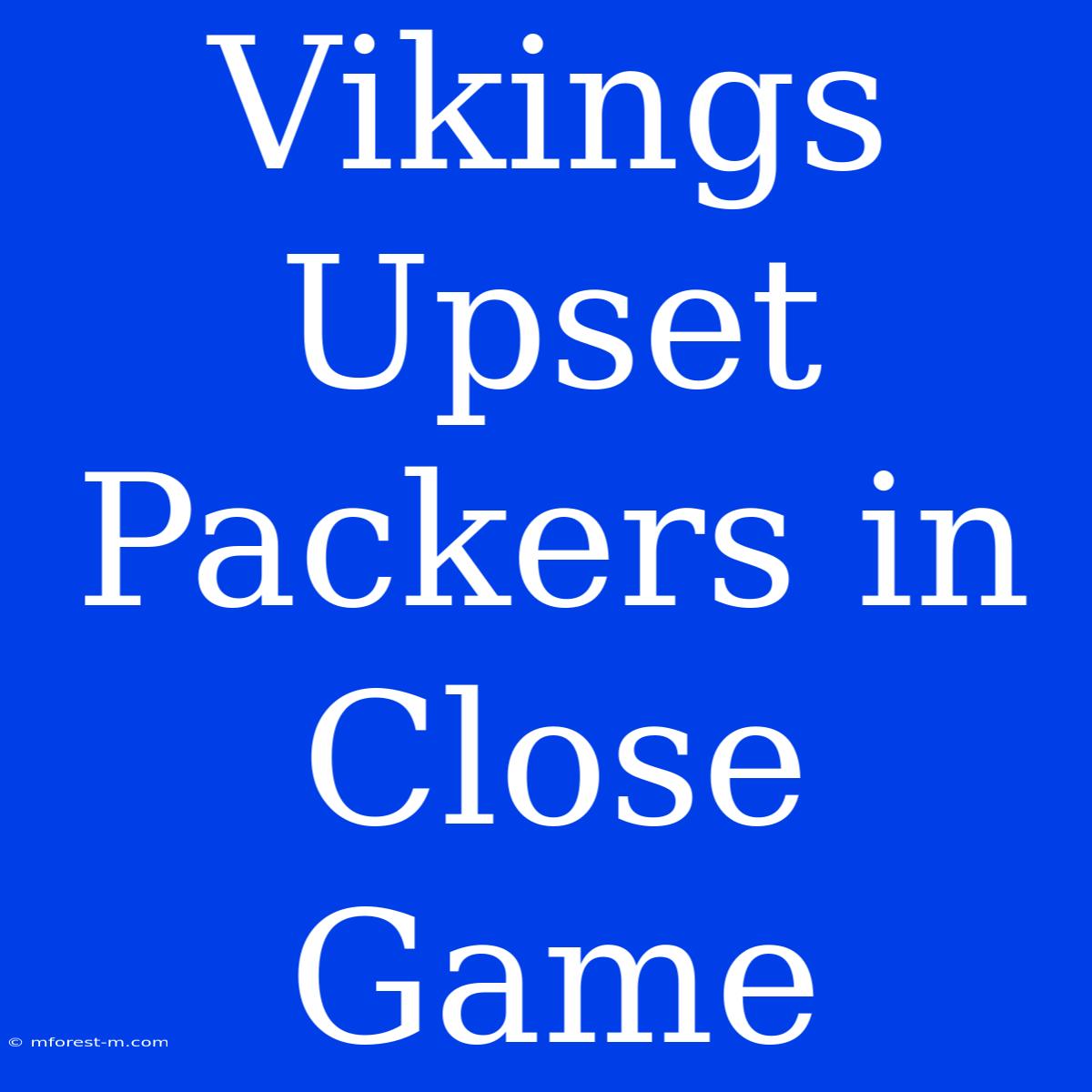 Vikings Upset Packers In Close Game