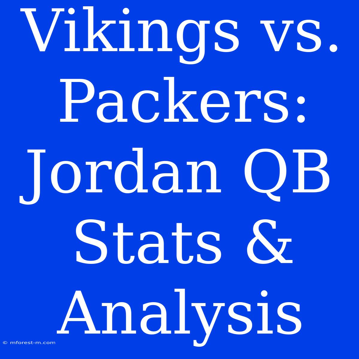 Vikings Vs. Packers: Jordan QB Stats & Analysis