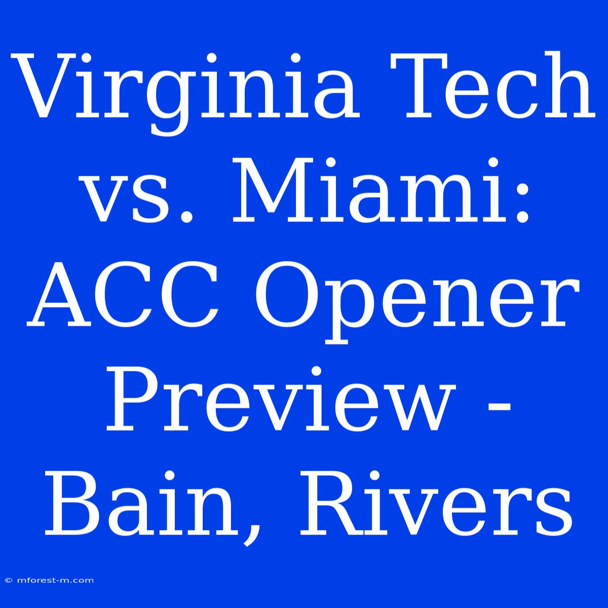 Virginia Tech Vs. Miami: ACC Opener Preview - Bain, Rivers