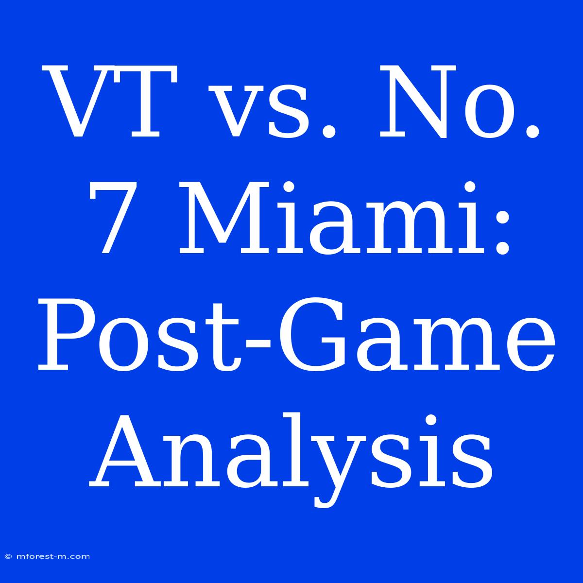 VT Vs. No. 7 Miami: Post-Game Analysis