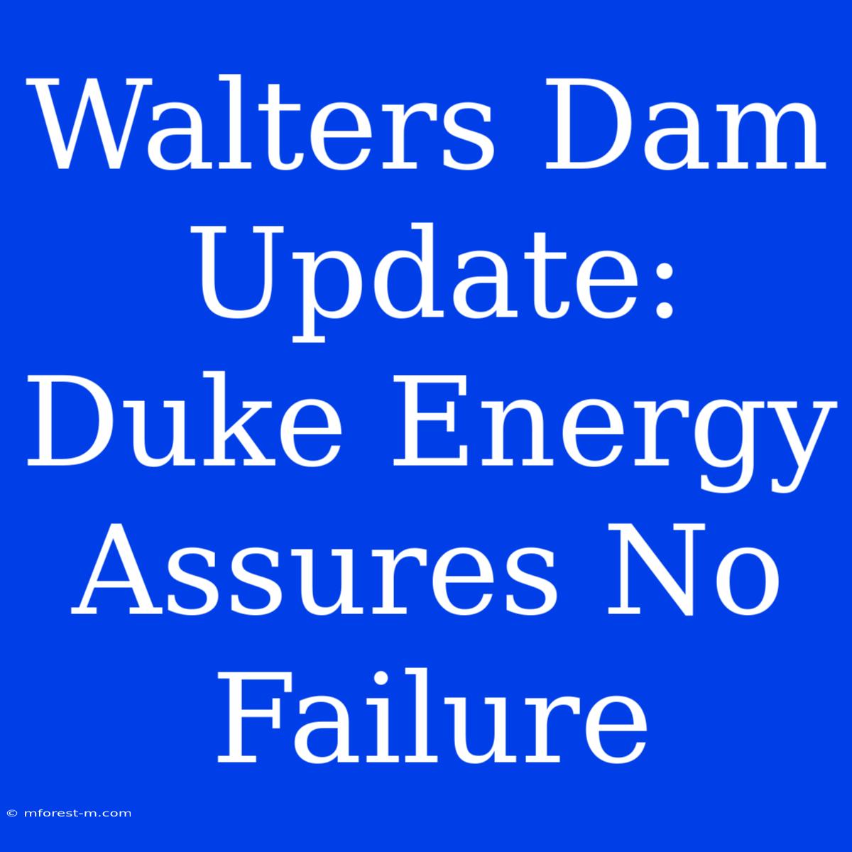 Walters Dam Update: Duke Energy Assures No Failure