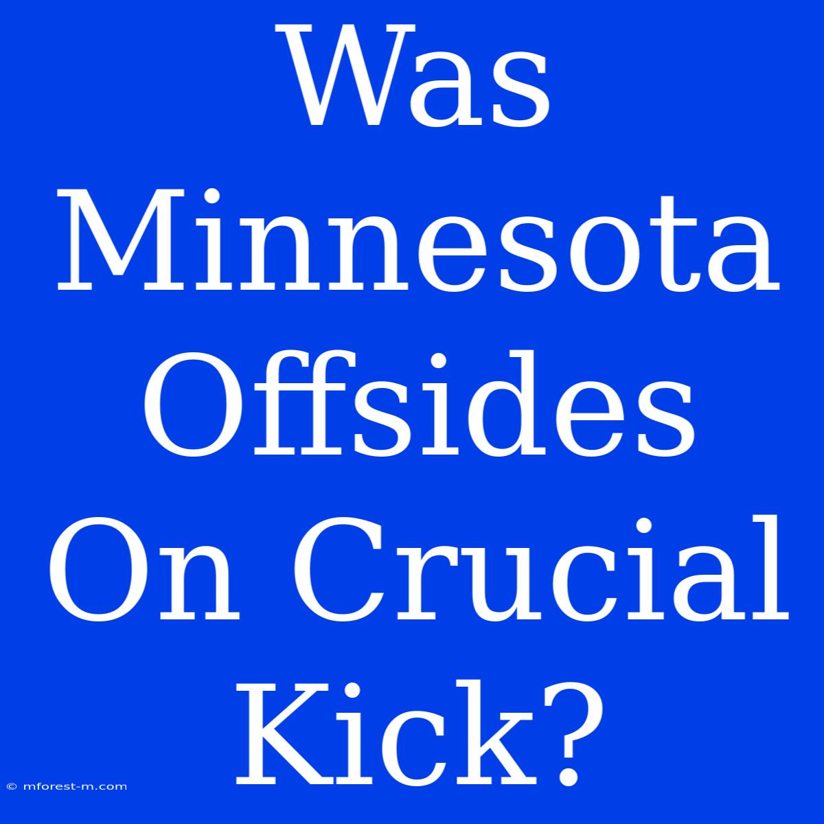 Was Minnesota Offsides On Crucial Kick?