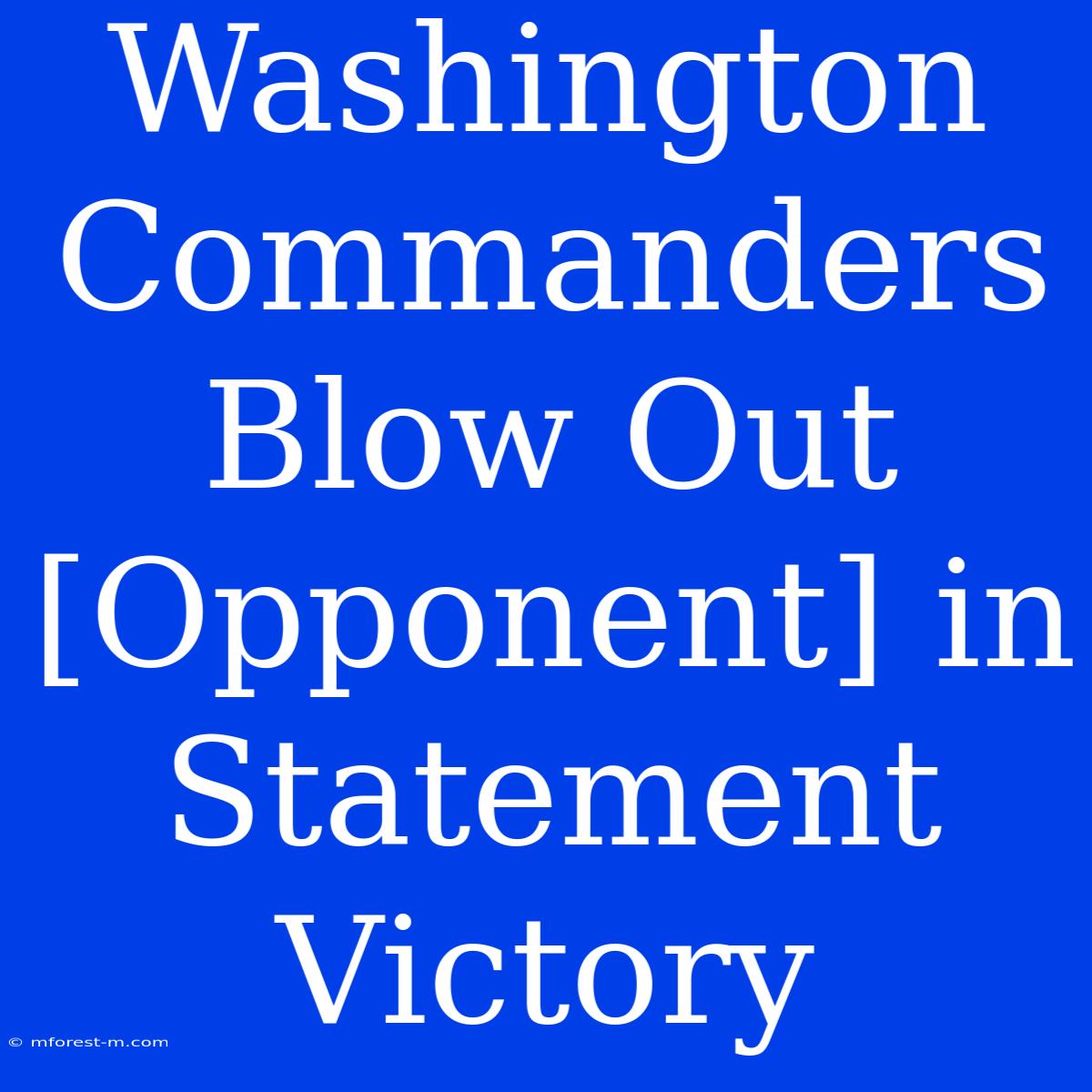 Washington Commanders Blow Out [Opponent] In Statement Victory