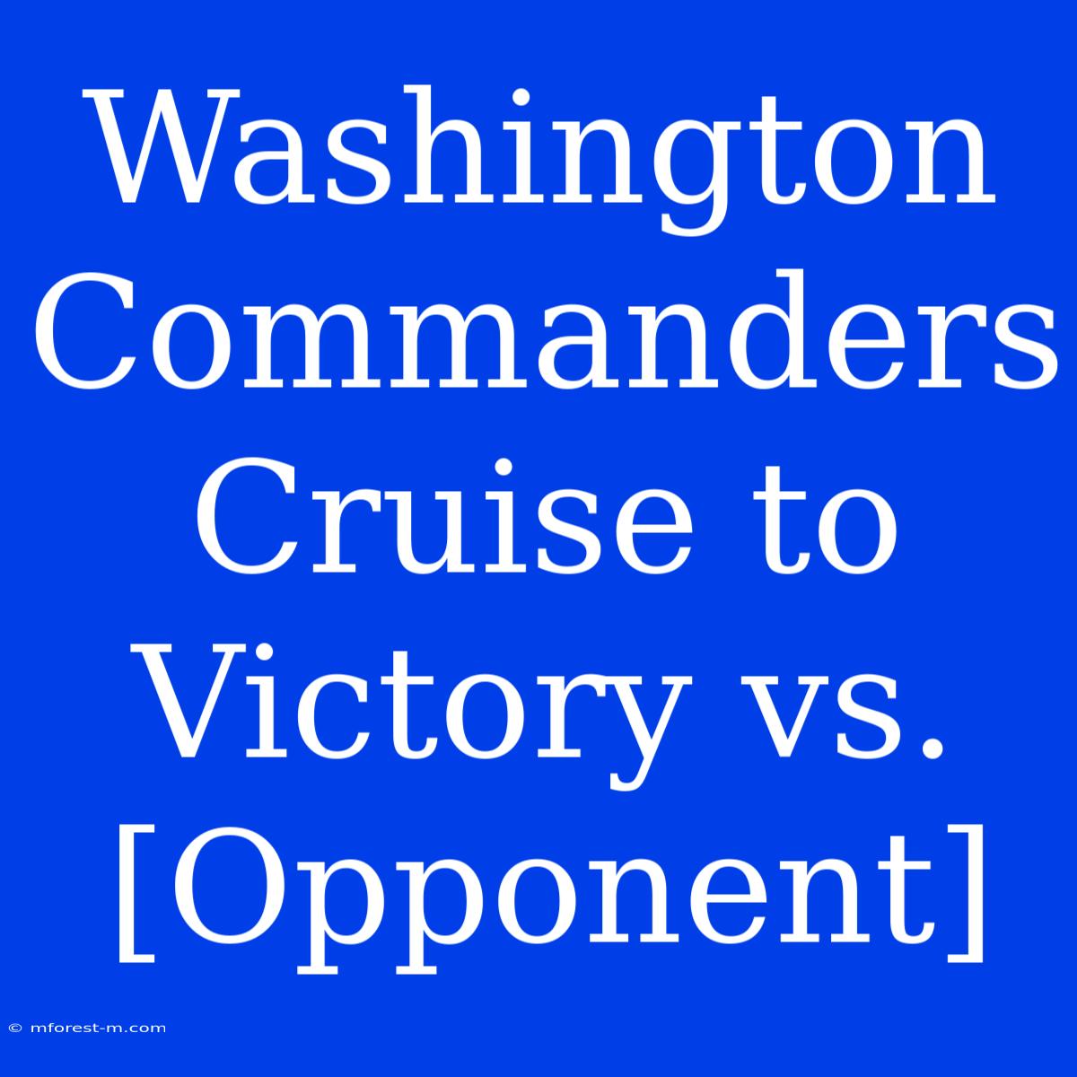 Washington Commanders Cruise To Victory Vs. [Opponent]