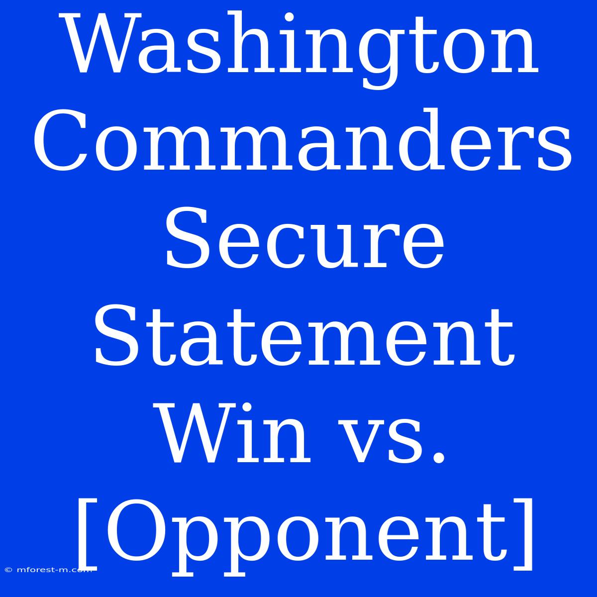 Washington Commanders Secure Statement Win Vs. [Opponent]