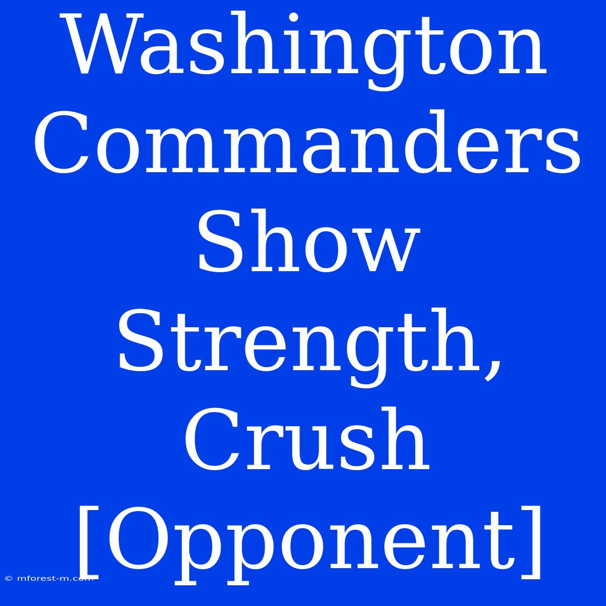 Washington Commanders Show Strength, Crush [Opponent]