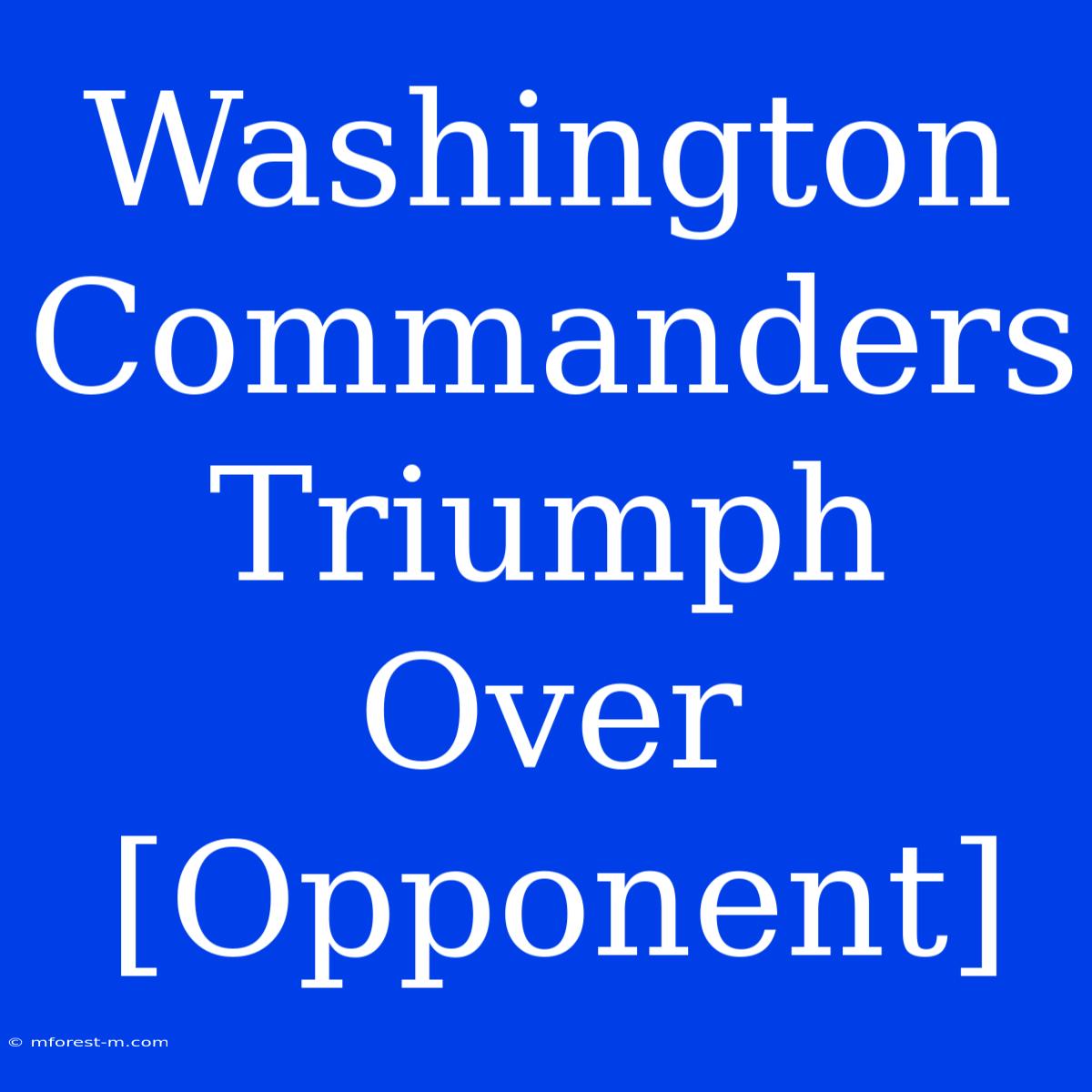 Washington Commanders  Triumph  Over  [Opponent] 