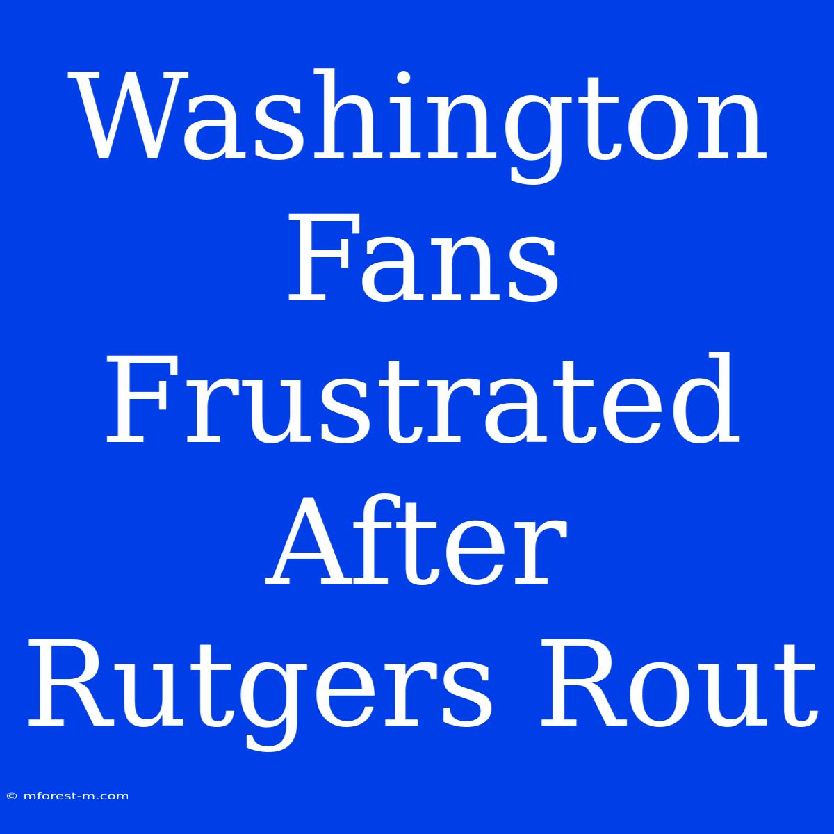 Washington Fans Frustrated After Rutgers Rout