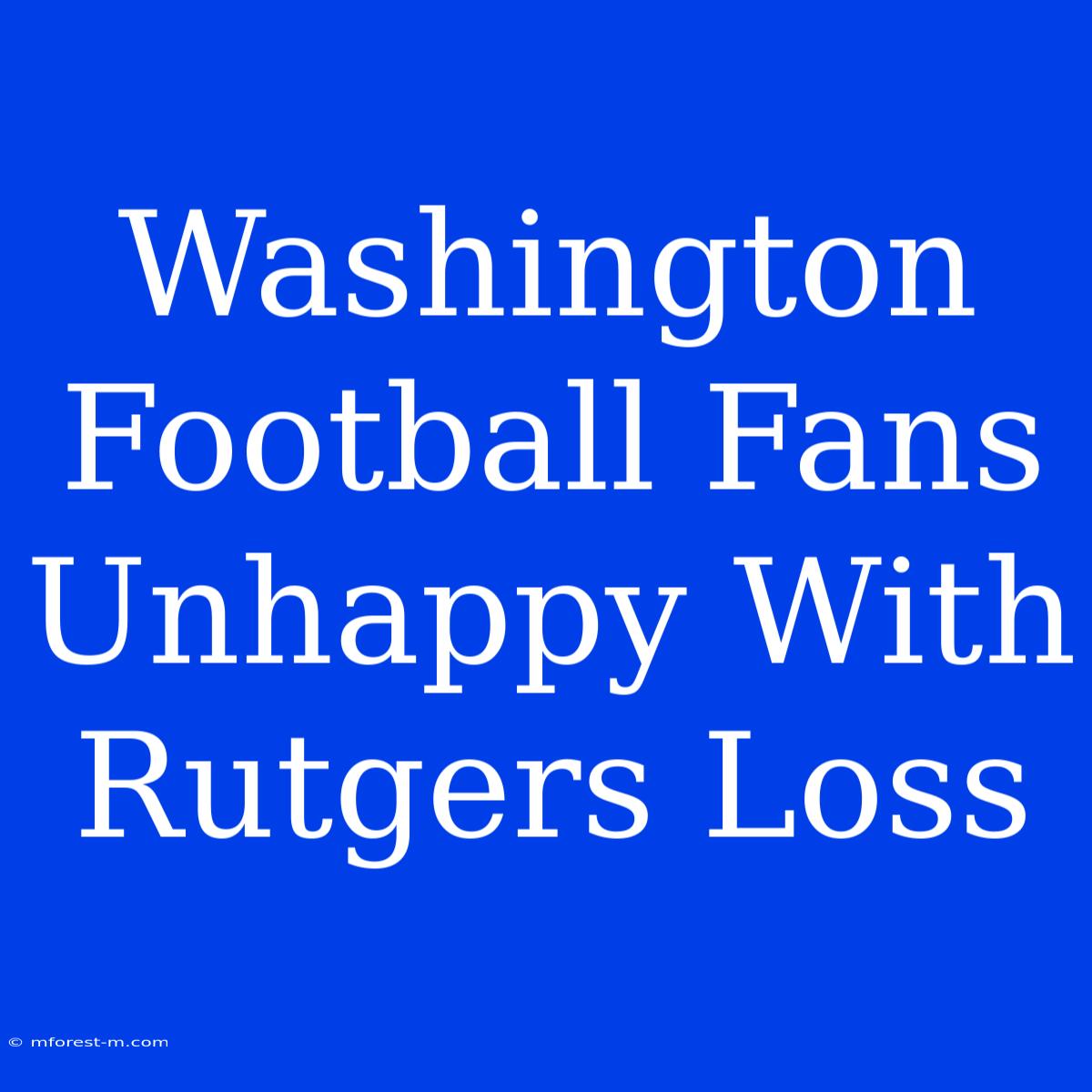 Washington Football Fans Unhappy With Rutgers Loss