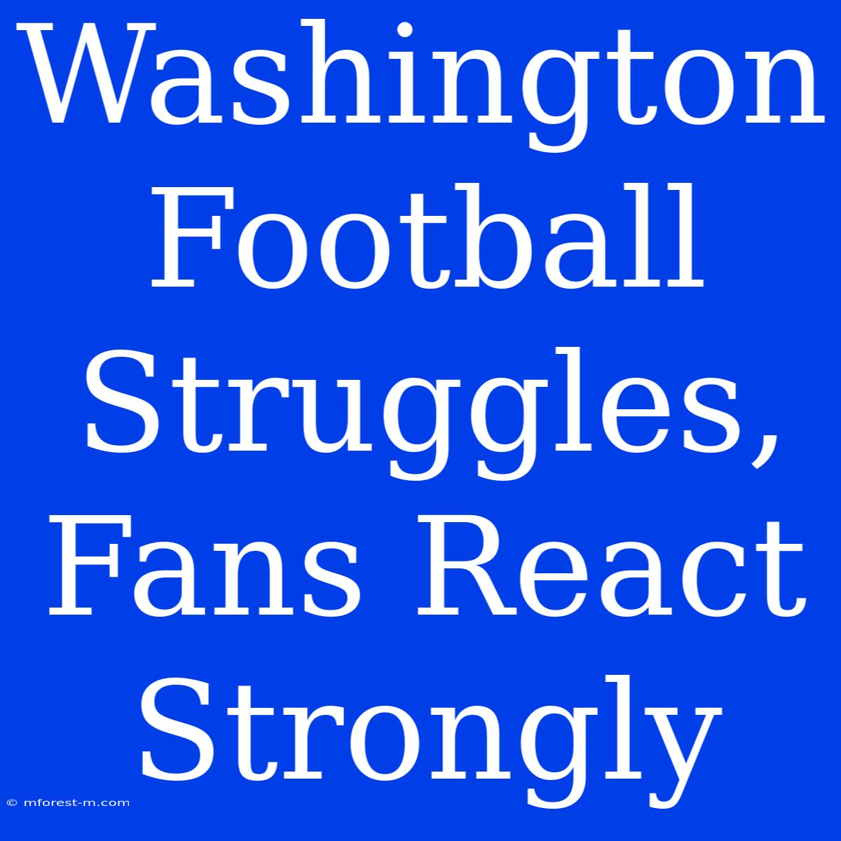 Washington Football Struggles, Fans React Strongly