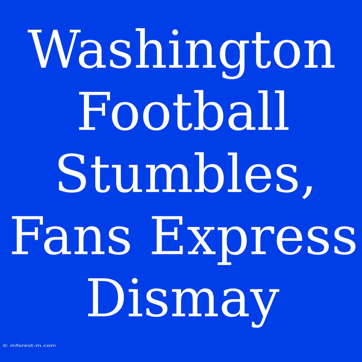 Washington Football Stumbles, Fans Express Dismay