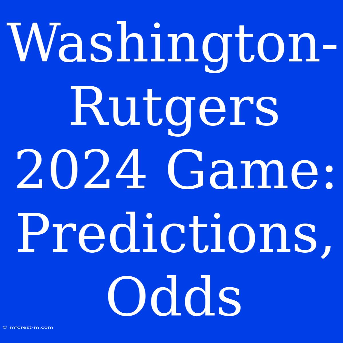 Washington-Rutgers 2024 Game: Predictions, Odds