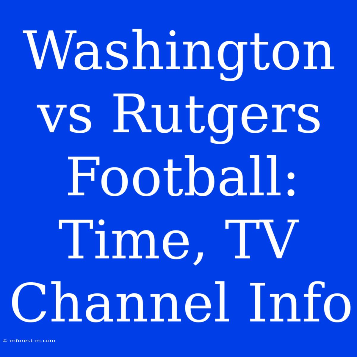 Washington Vs Rutgers Football: Time, TV Channel Info