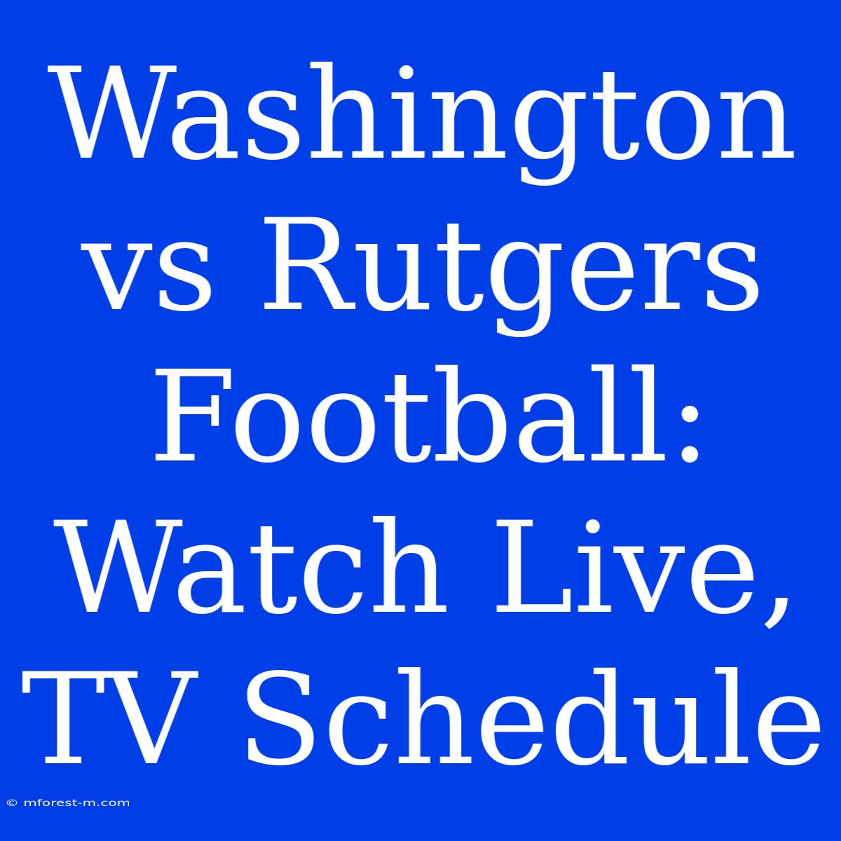 Washington Vs Rutgers Football: Watch Live, TV Schedule