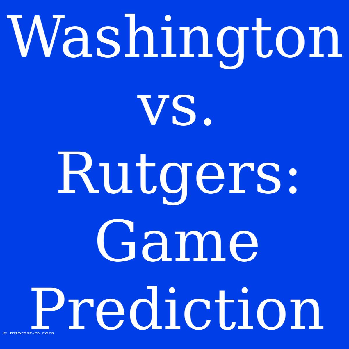 Washington Vs. Rutgers: Game Prediction