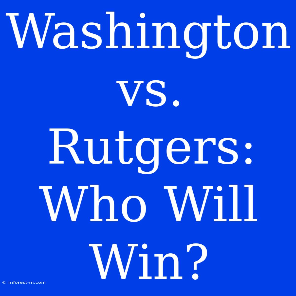 Washington Vs. Rutgers: Who Will Win?