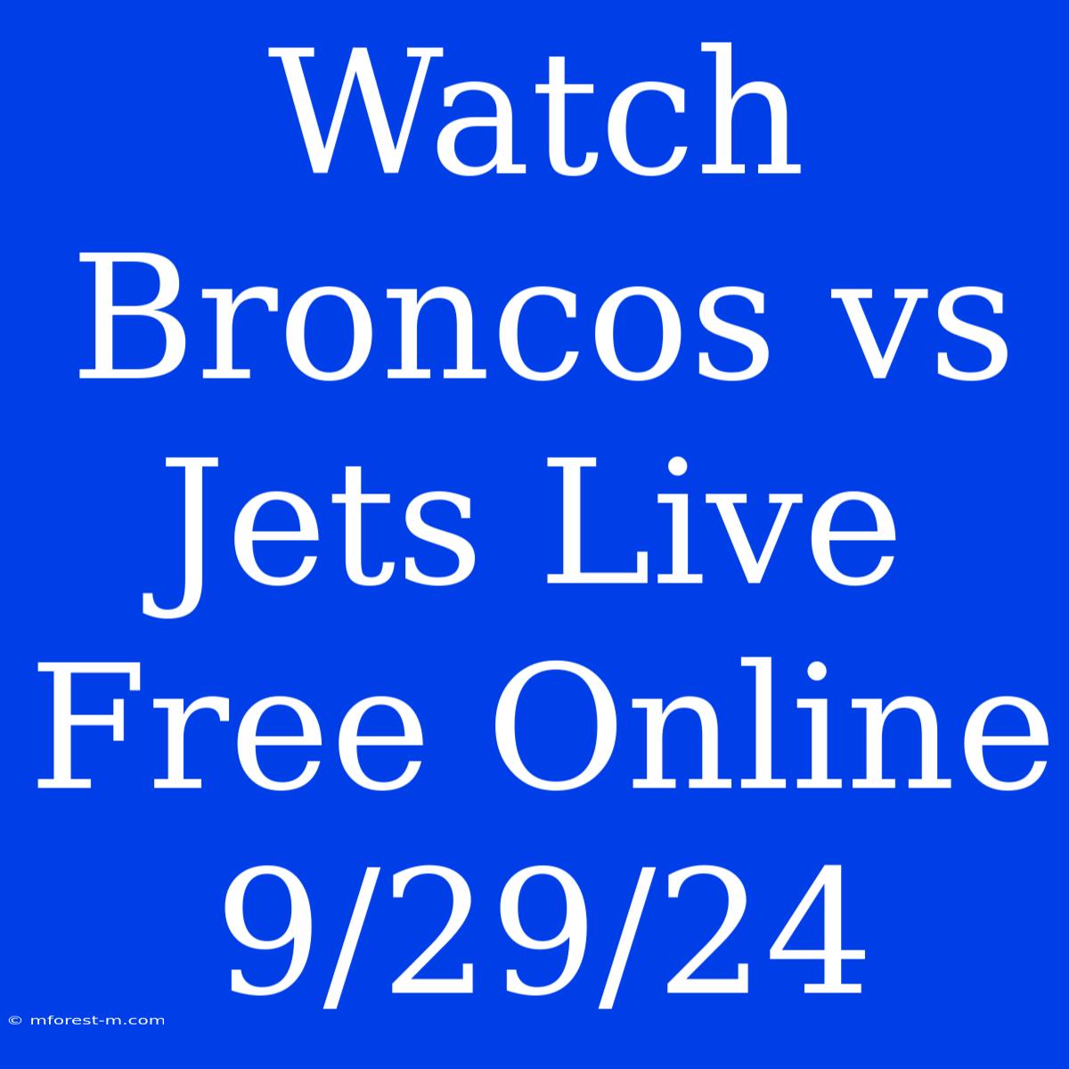 Watch Broncos Vs Jets Live Free Online 9/29/24