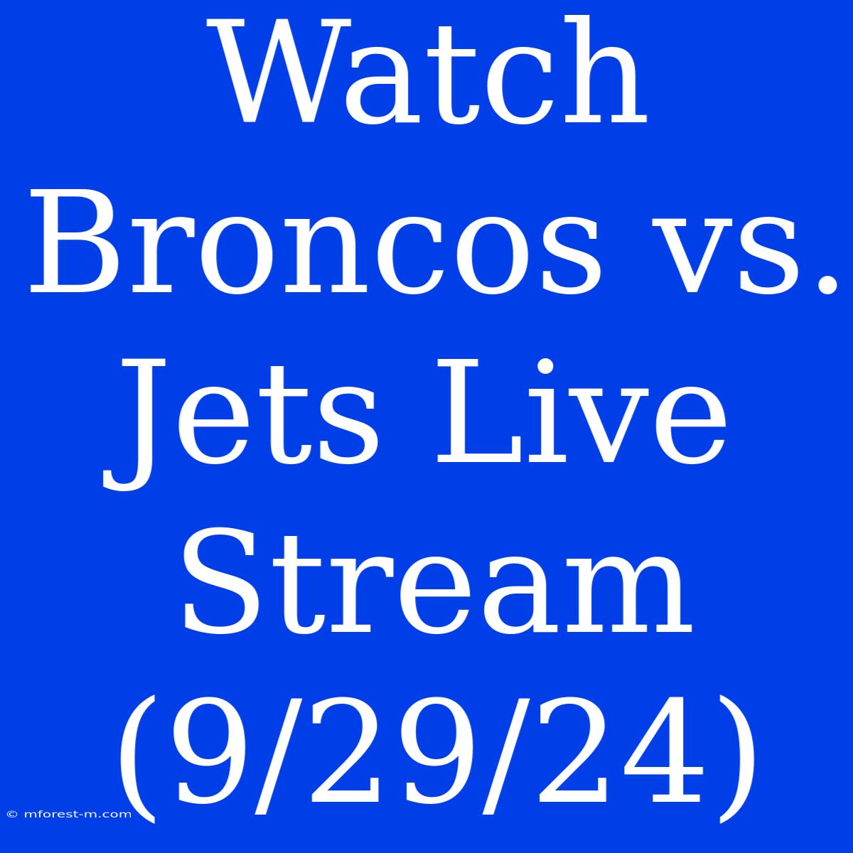 Watch Broncos Vs. Jets Live Stream (9/29/24)