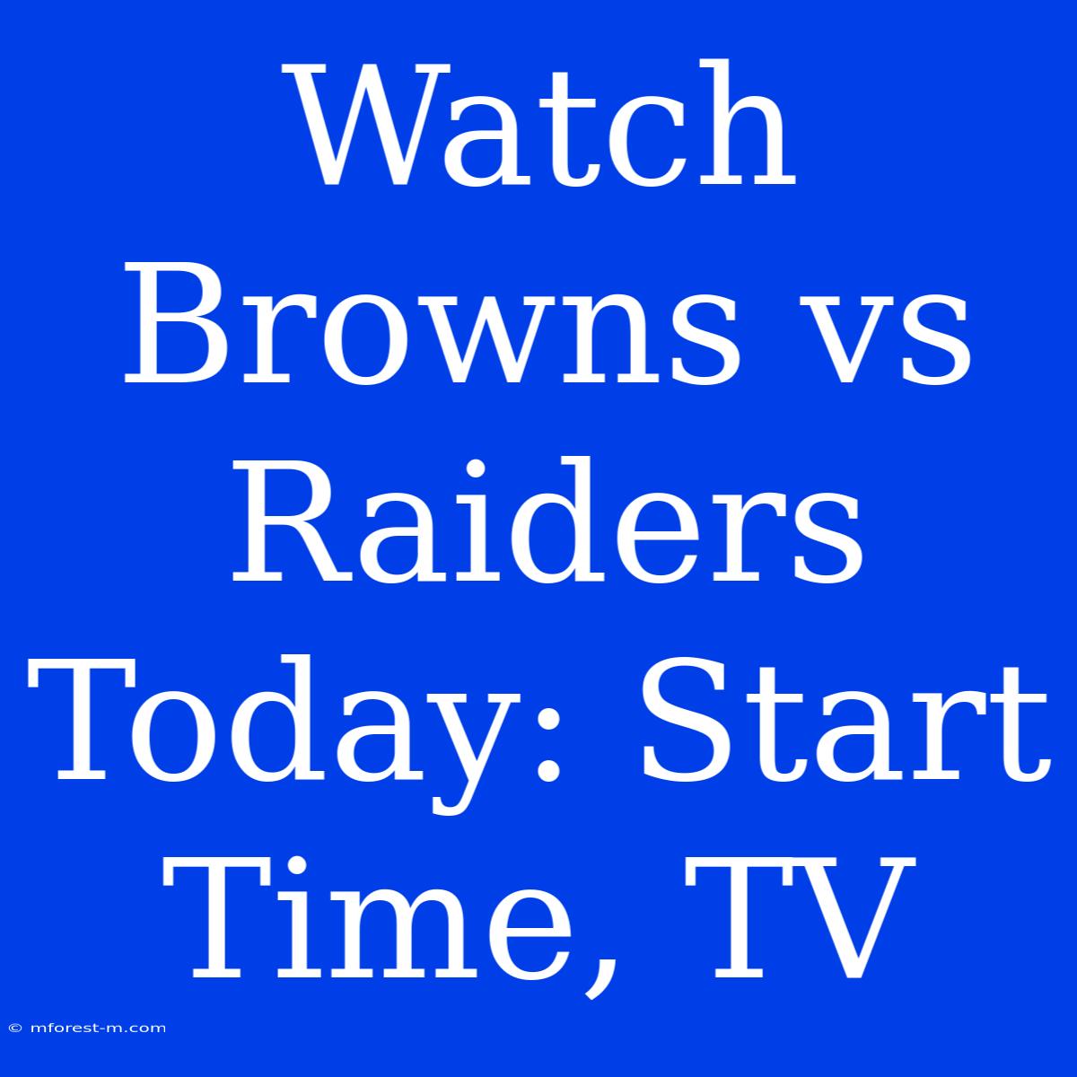 Watch Browns Vs Raiders Today: Start Time, TV 