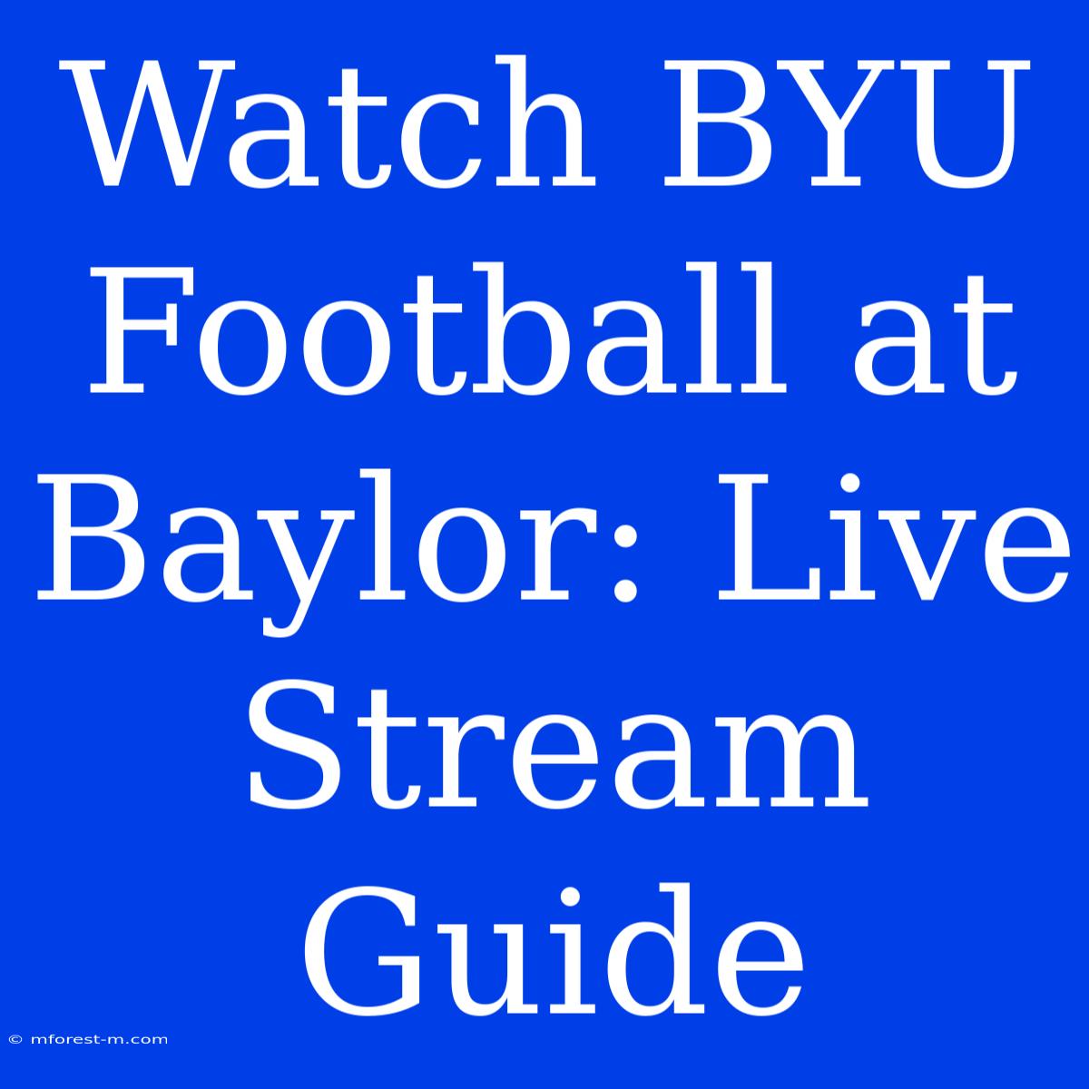 Watch BYU Football At Baylor: Live Stream Guide