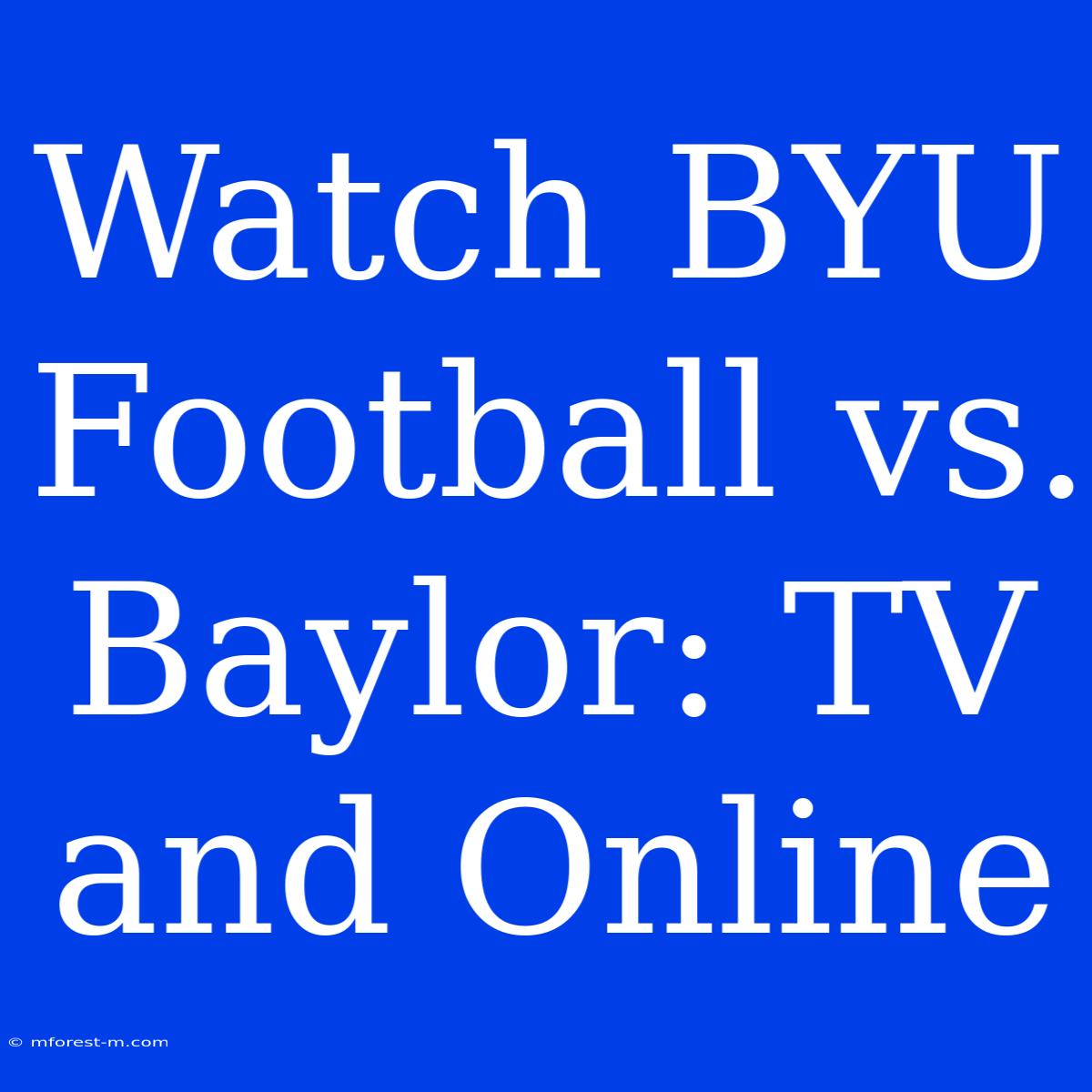 Watch BYU Football Vs. Baylor: TV And Online