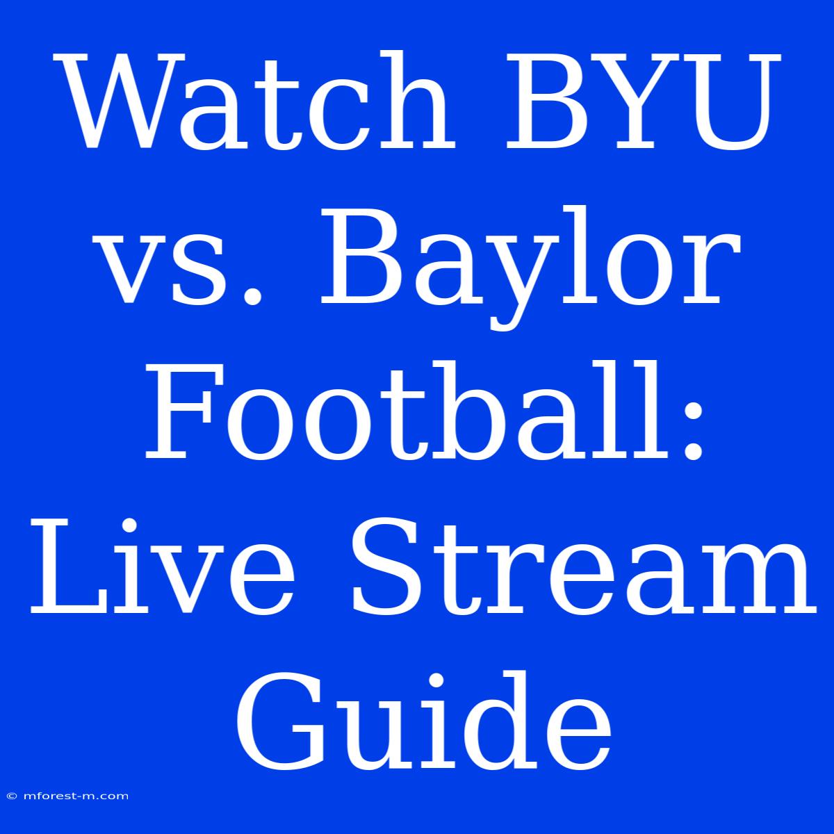 Watch BYU Vs. Baylor Football: Live Stream Guide