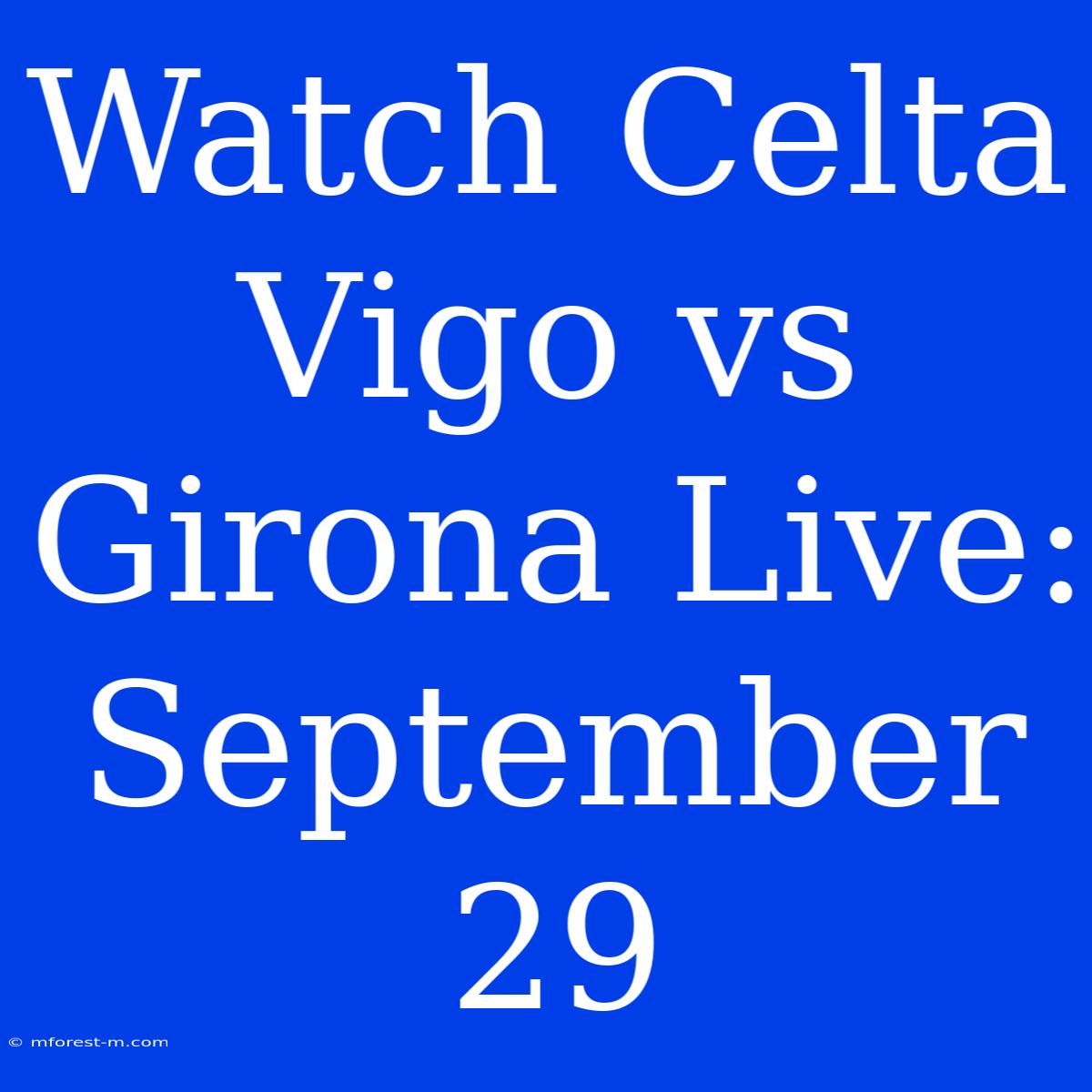 Watch Celta Vigo Vs Girona Live: September 29